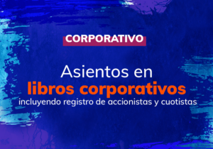 Asientos en libros corporativos, incluyendo Registro de Accionistas y Cuotistas