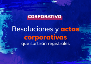 Preparación de todo tipo de resoluciones y actas corporativas que surtirán efectos registrales; incluyendo: reformas a los estutos de la compañía, nombramiento de directores, apoderados y fiscal