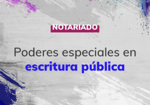 Poderes especiales en escritura pública
